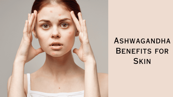 Ashwagandha Benefits For Skin