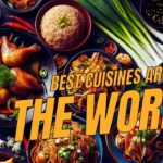 Best Cuisines Around the World